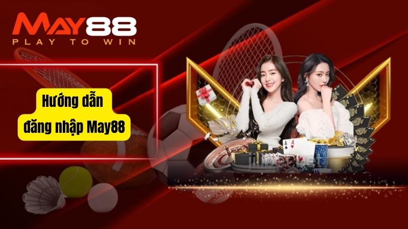 Cách Đăng Nhập May88 Mới Nhất 2025 Bảo Mật 100% Tuyệt Đối