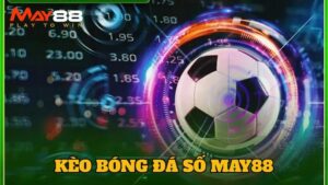 Kèo Bóng Đá Số May88 | Giải Mã Từ A-Z Về Kèo Cược Thể Thao