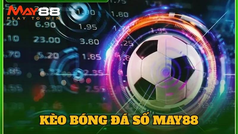 Kèo Bóng Đá Số May88 | Giải Mã Từ A-Z Về Kèo Cược Thể Thao