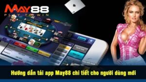 Tải App May88 Chính Chủ Tham Gia Giải Trí Không Biên Giới