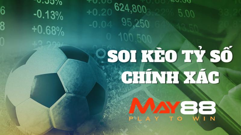 Soi Kèo Tỷ Số | Chuyên Gia May88 Phân Tích Kèo Từ A-Z