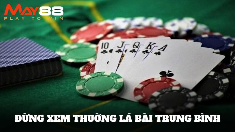 Chiến thuật đừng xem thường lá bài trung bình